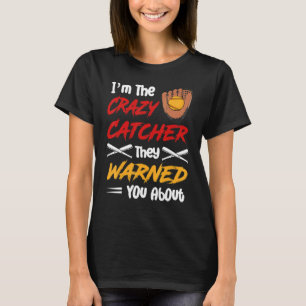 I'm The Crazy Catcher They Warned You About Softba T-Shirt
