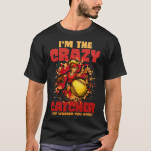 Im The Crazy Catcher They Warned You About T-Shirt