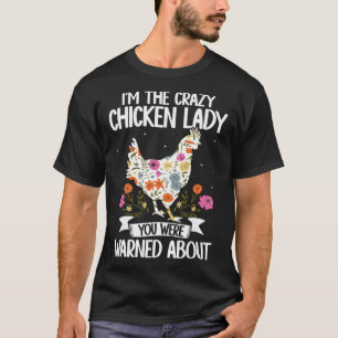 Im The Crazy Chicken Lady You Were Warned About T-Shirt