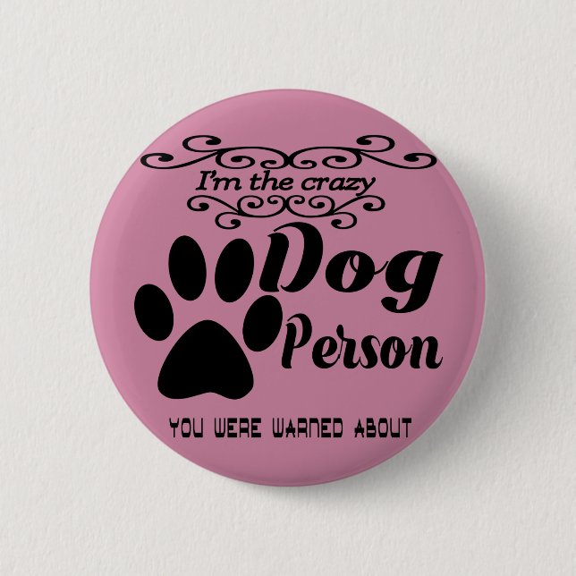 I'm the crazy dog person you were warned about 6 cm round badge (Front)