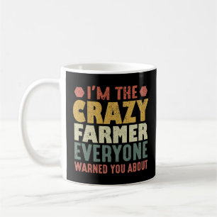 I'm The Crazy Farmer Everyone Warned You About Coffee Mug