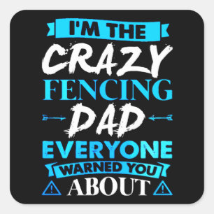 I'm The Crazy Fencing Dad Everryomr Warned You Square Sticker