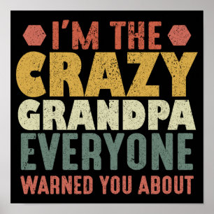 I'm The Crazy Grandpa Everyone Warned You About Poster