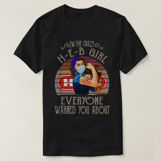 I'm The Crazy HEB Girl Everyone Warned You About Q T-Shirt (Design Front)