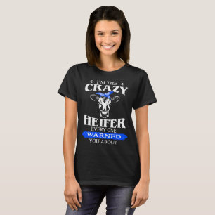 i'm the crazy heifer every one warnes you about co T-Shirt