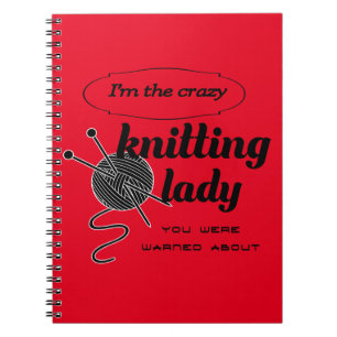 I'm the crazy knitting lady you were warned about notebook