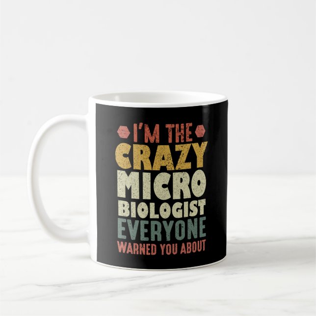 I'm The Crazy Microbiologist Everyone Warned You Coffee Mug (Left)