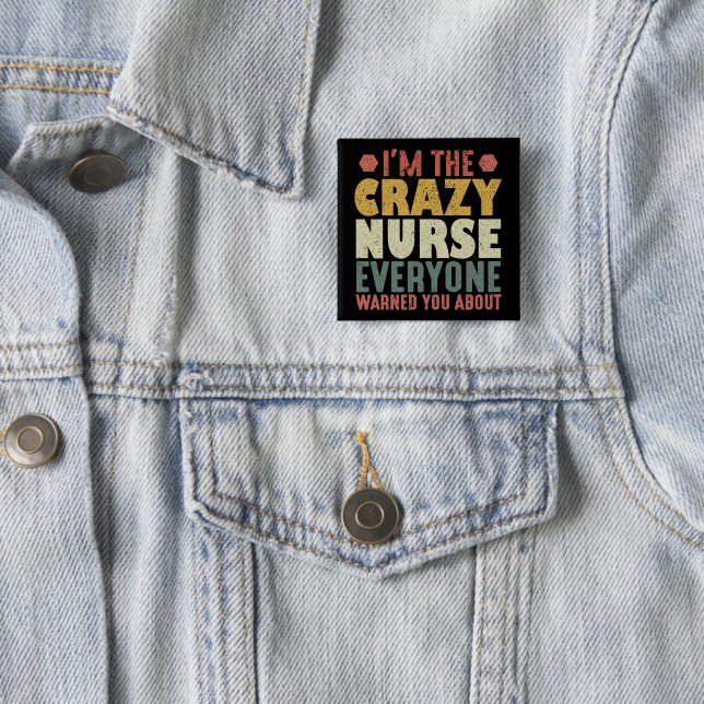 I'm The Crazy Nurse Everyone Warned You About 15 Cm Square Badge (In Situ)