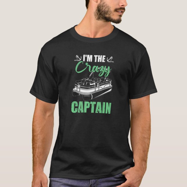 I'm The Crazy Pontoon Captain   T-Shirt (Front)