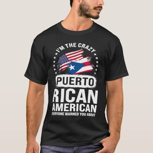 I'm the crazy Puerto rican American everyone Puert T-Shirt (Front)