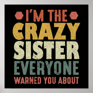 I'm The Crazy Sister Everyone Warned You About Poster