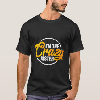 I'M The Crazy Sister Hoodie Funny Sisterly Love Gi T-Shirt