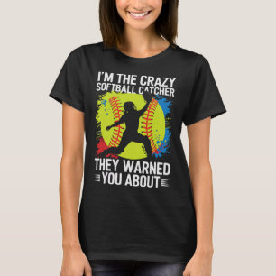 I'm The Crazy Softll Catcher They Warned You About T-Shirt