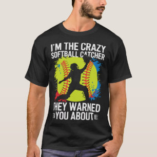 I'm The Crazy Softll Catcher They Warned You About T-Shirt
