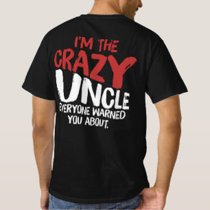 I'M The Crazy Uncle Everyone Warned You About T-Shirt