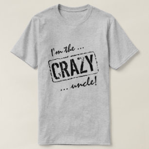 I'm the Crazy uncle funny t shirt for him