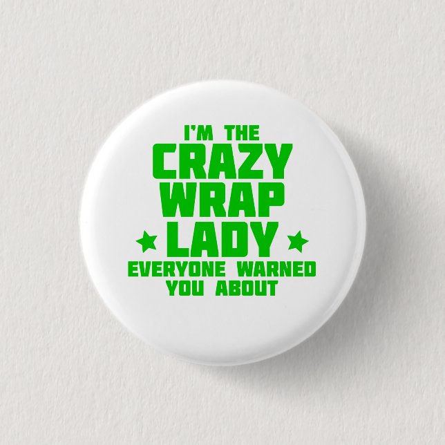 I'm the crazy wrap lady everyone warned you about! 3 cm round badge (Front)