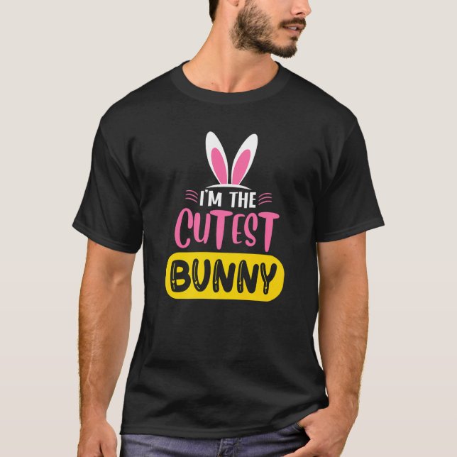I'm The Cutest Bunny Rabbit Ears Egg  Easter Day T-Shirt (Front)
