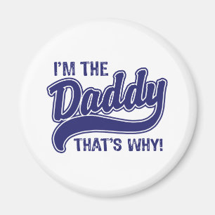 I'm The Daddy That's Why Magnet