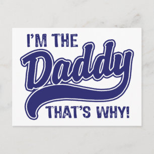 I'm The Daddy That's Why Postcard
