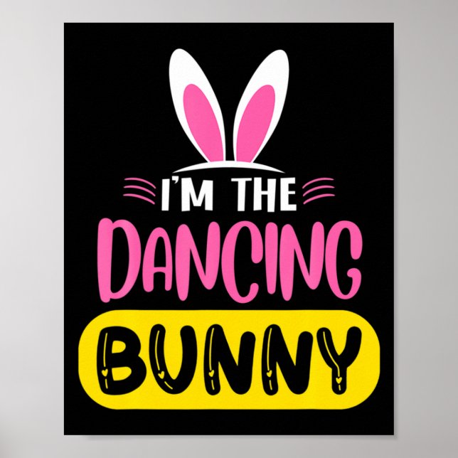 Im The Dancing Bunny Rabbit Ears Egg Funny Easter  Poster (Front)