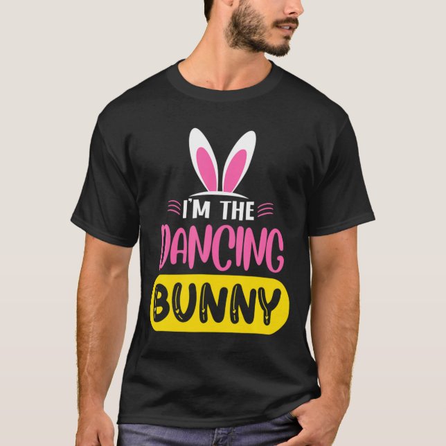 Im The Dancing Bunny Rabbit Ears Egg Funny Easter  T-Shirt (Front)