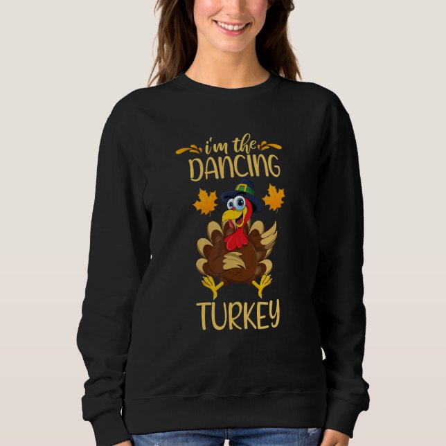 I'm The Dancing Turkey Happy Thanksgiving Matching Sweatshirt (Front)