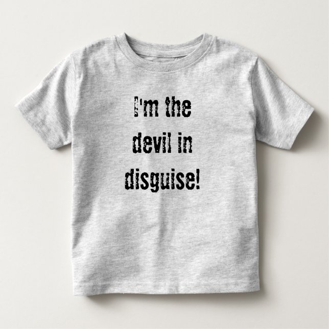 I'm the devil in disguise! toddler T-Shirt (Front)