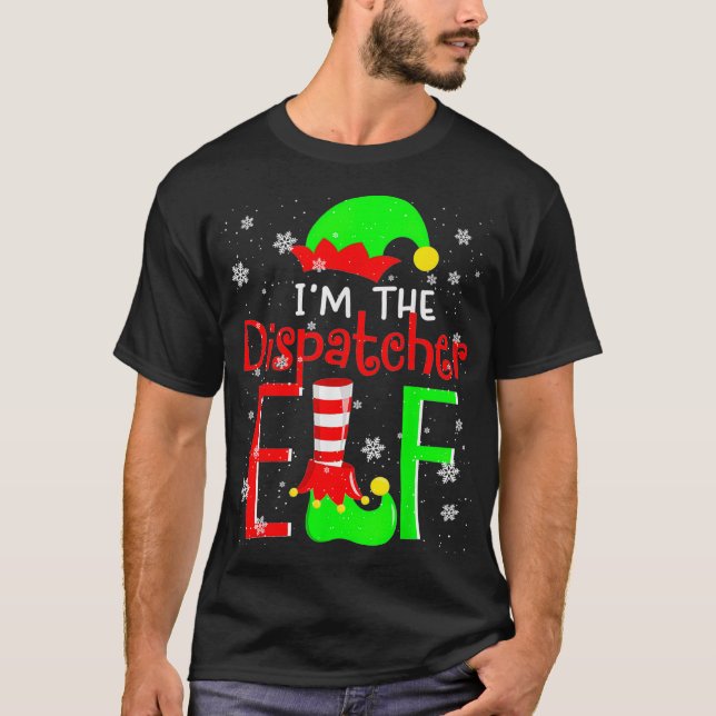 I'm The Dispatcher ELF Funny Christmas Elf Matchin T-Shirt (Front)