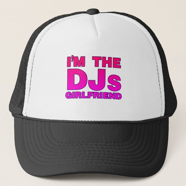 I'm The DJs Girlfriend - Disc Jockey Deejay gf Trucker Hat (Front)