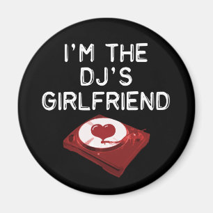 I'm The DJ's Girlfriend Magnet
