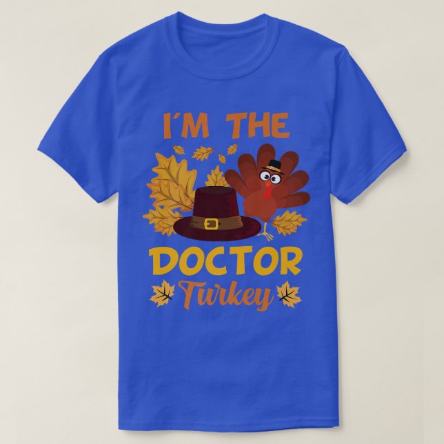 I'm The Doctor Turkey Happy thanksgiving Thankful  T-Shirt (Design Front)