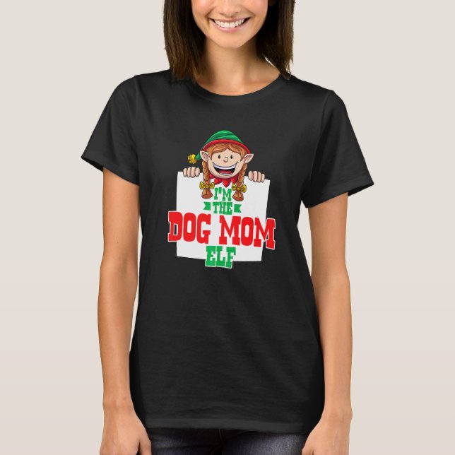 I'm the dog mom elf female elf family matching chr T-Shirt (Front)