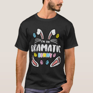 Im The Dramatic Bunny Easter Matching Family Mum W T-Shirt