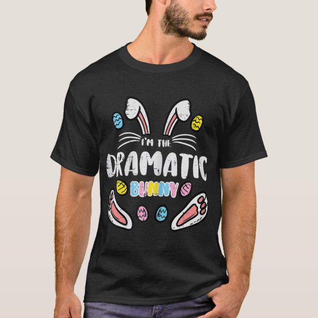 Im The Dramatic Bunny Easter Matching Family Mum W T-Shirt (Front)
