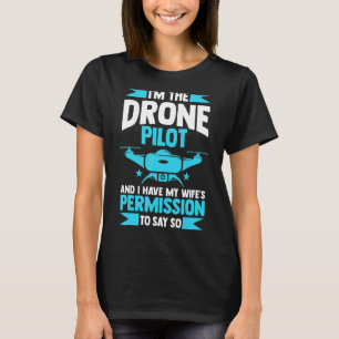 I'm the drone pilot and I have my wife's FPV quadr T-Shirt