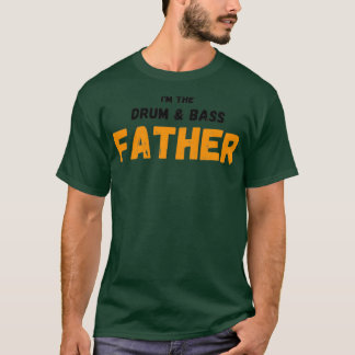 Im the drum and bass father  T-Shirt