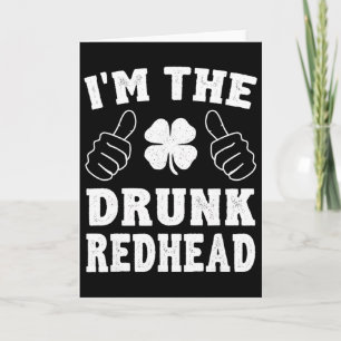I'm The Drunk Redhead Funny St Patricks Day Card