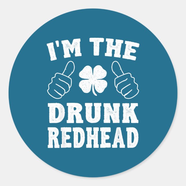 I'm The Drunk Redhead Funny St Patricks Day  Classic Round Sticker (Front)