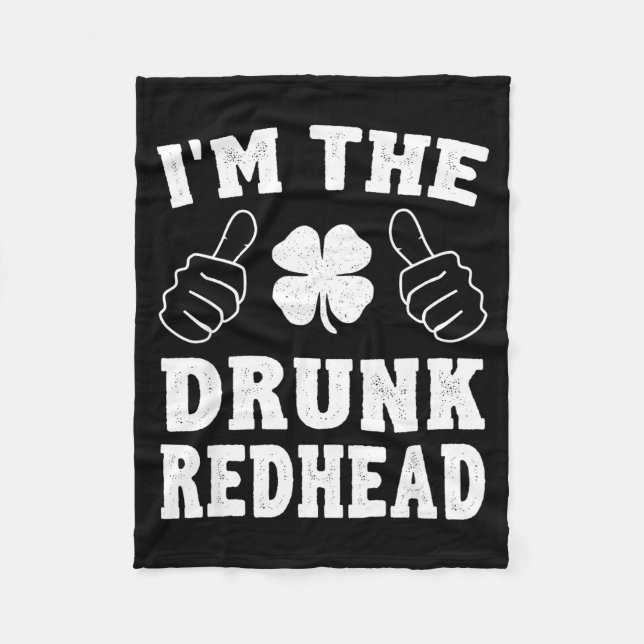 I'm The Drunk Redhead Funny St Patricks Day  Fleece Blanket (Front)