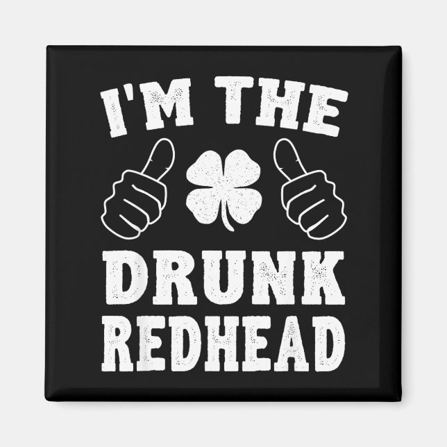 I'm The Drunk Redhead Funny St Patricks Day  Magnet (Front)