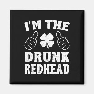 I'm The Drunk Redhead Funny St Patricks Day Magnet