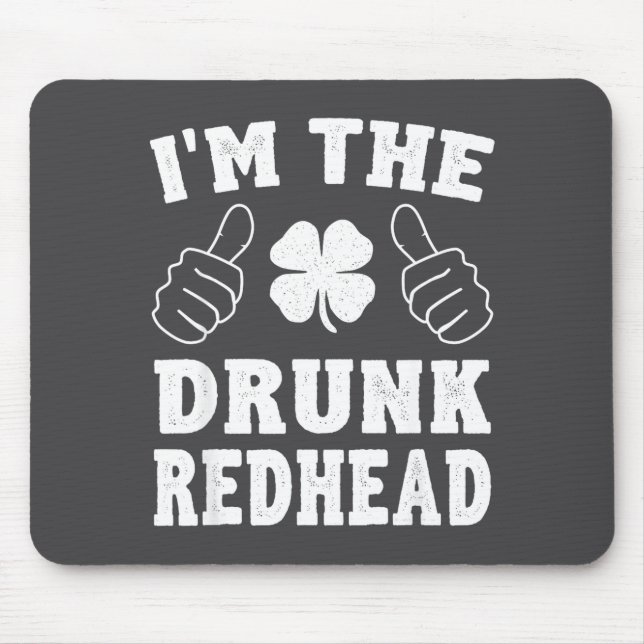 I'm The Drunk Redhead Funny St Patricks Day  Mouse Pad (Front)