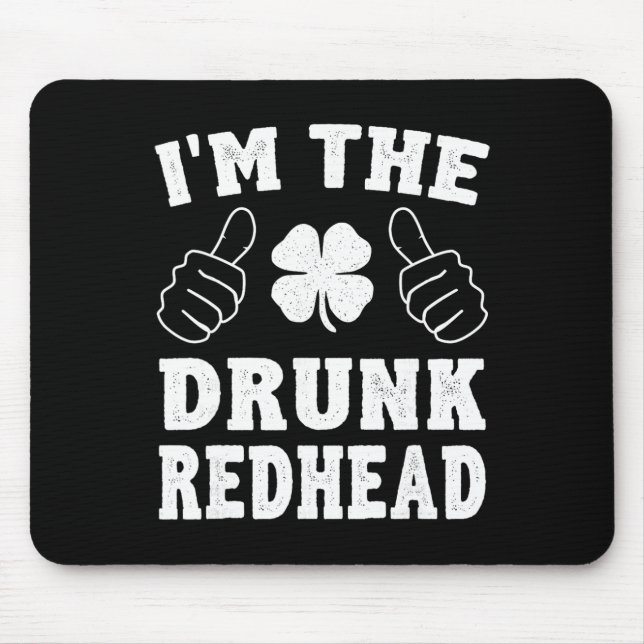 I'm The Drunk Redhead Funny St Patricks Day  Mouse Pad (Front)