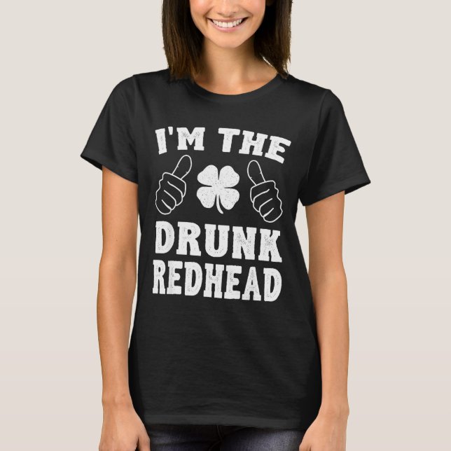 I'm The Drunk Redhead Funny St Patricks Day  T-Shirt (Front)