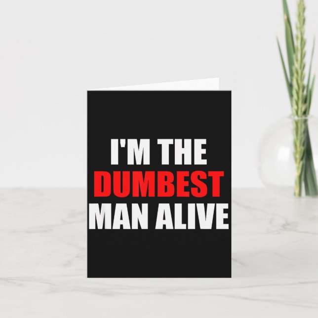 I'm The Dum Man Alive - Funny Humor And Joke  Card (Front)
