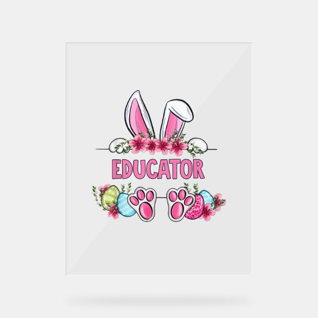 I'm The Educator Bunny Easter Day Rabbit  Acrylic Sign (Front)