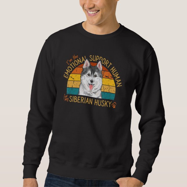 I'm the Emotional Support Human for my Siberian Hu Sweatshirt (Front)