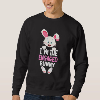 I'm The Engaged Bunny Matching Family Easter Party Sweatshirt