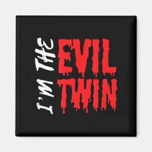 Im The Evil Twin _ Funny Halloween Horror Shirt Magnet